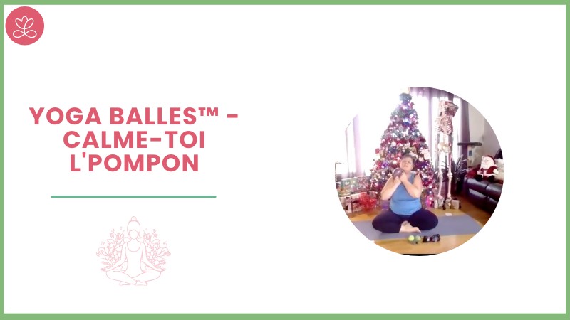 Jour 30. Yoga Balles™️ - Calme-toi l'pompon avec Josée Dupuis